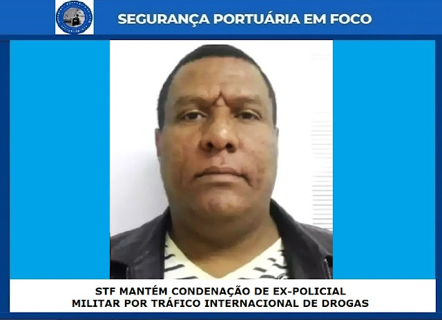 STF MANTÉM CONDENAÇÃO DE EX-POLICIAL MILITAR POR TRÁFICO INTERNACIONAL DE DROGAS